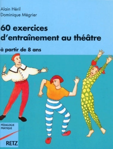 60 exercices d'entraînement au théâtre : À partir de 8 ans à l'attention des instituteurs professeurs et animateurs - Dominique Mégrier - Pédagogie pratique - Livre