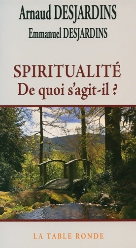 Spiritualité : De quoi s'agit-il ? - Emmanuel Desjardins - Les chemins de la sagesse - Livre