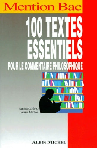 100 textes essentiels pour le commentaire philosophique - Noval - Mention bac - Livre