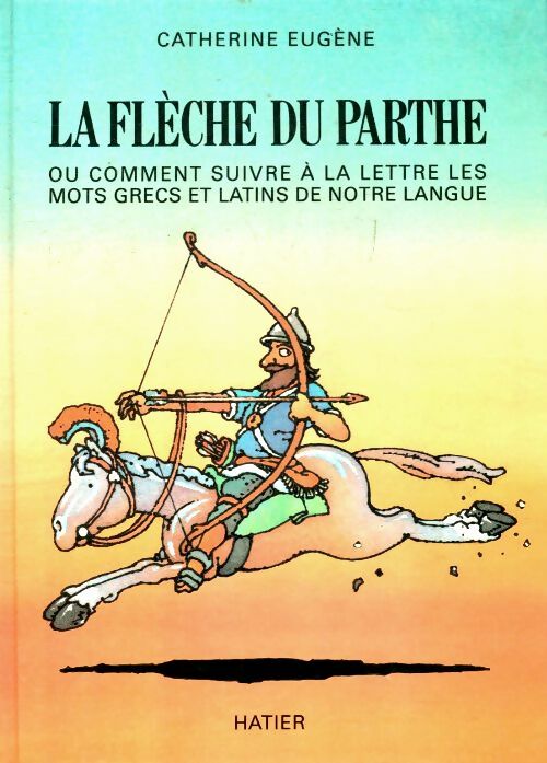 La flèche du parthe - Eugene-c - Hatier jeunesse - Livre