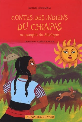 Contes des indiens du chiapas : Un peuple du Mexique - Baptiste Condominas - Contes et mythes de la terre - Livre