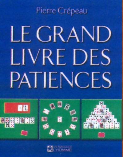 Le grand livre des patiences - Pierre Crépeau - L'homme GF - Livre