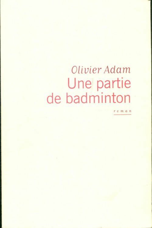 Une partie de badminton - Olivier Adam - France Loisirs GF - Livre