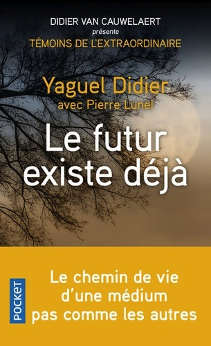 Le futur existe déjà - Pierre Lunel ; Yaguel Didier - Pocket - Livre