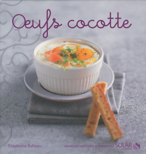 Oeufs cocotte -nvg- - Stéphanie Bulteau - Nouvelles variations gourmandes - Livre