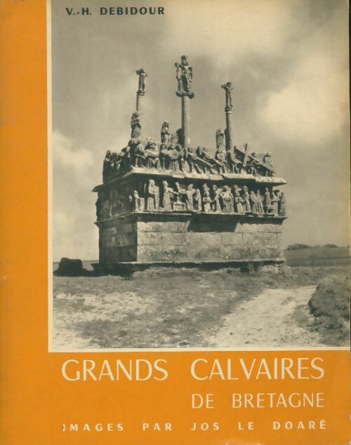 Grands calvaires de Bretagne - Victor-Henri Debidour - Art Jos Le Doaré GF - Livre