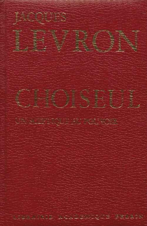 Choiseul : Un sceptique au pouvoir - Jacques Levron - Perrin GF - Livre