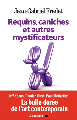 Requins caniches et autres mystificateurs - Jean-Gabriel Fredet - Albin Michel GF - Livre