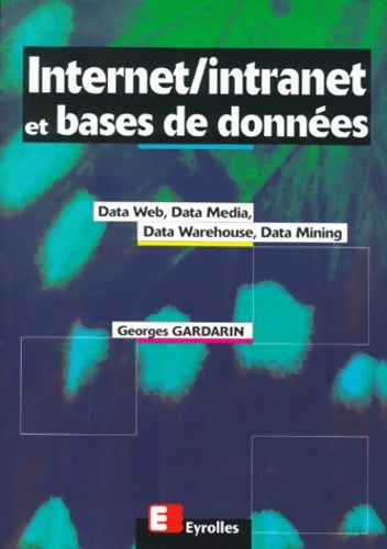 Internet intranet et bases de données. Data web data media data warehouse data mining - Georges Gardarin - Eyrolles GF - Livre
