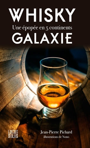Whisky galaxie. Une epopee en 5 continents - Pichard Jean-Pierre - Locus solus GF - Livre