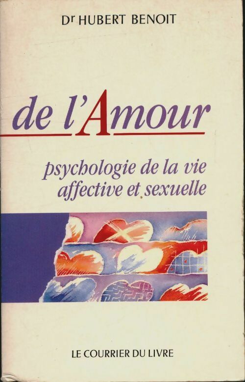 De l'amour. Psychologie de la vie affective et sexuelle - Docteur Hubert Benoît - Courrier du livre - Livre