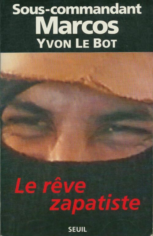 Le rêve zapatiste - Yvon Marcos; Le Bot - Seuil GF - Livre