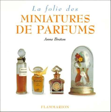 La folie des miniatures de parfums - Anne Breton - Collections - Livre