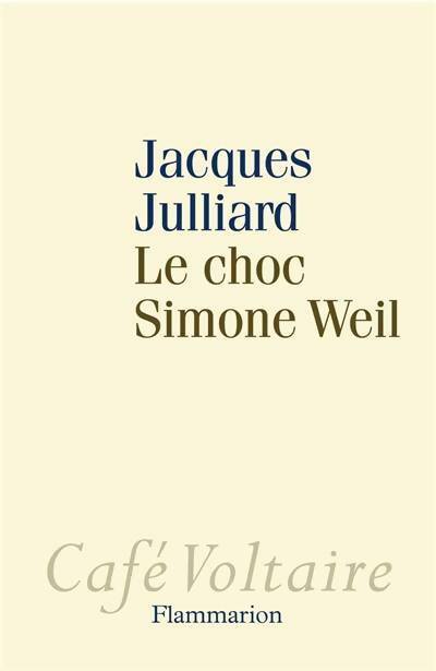 Le choc Simone Weil - Jacques Julliard - Café Voltaire - Livre