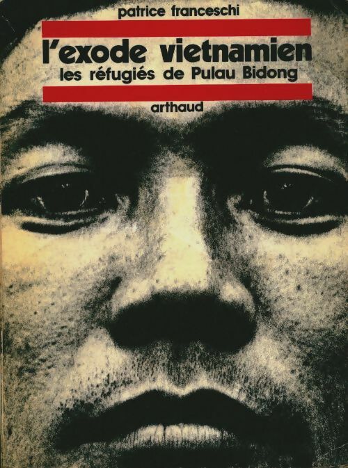 L'exode vietnamien : Les réfugiés de Pulau Bidong - Patrice Franceschi - Arthaud GF - Livre