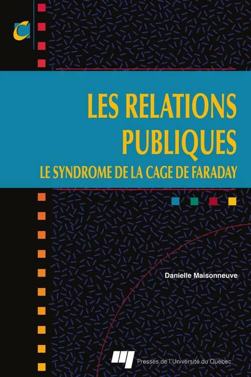 Les relations publiques. Le syndrome de la cage de Faraday - Danielle Maisonneuve - Presses de l'Université du Québec - Livre