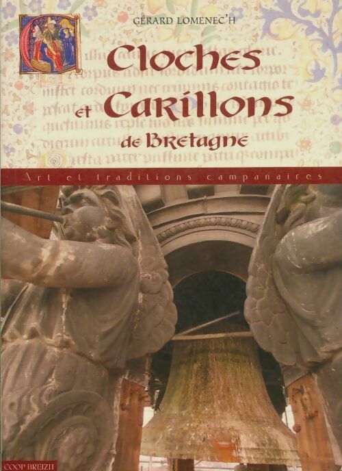 Cloches et carillons de Bretagne - Gérard Lomenec'h - Art et traditions campanaires - Livre
