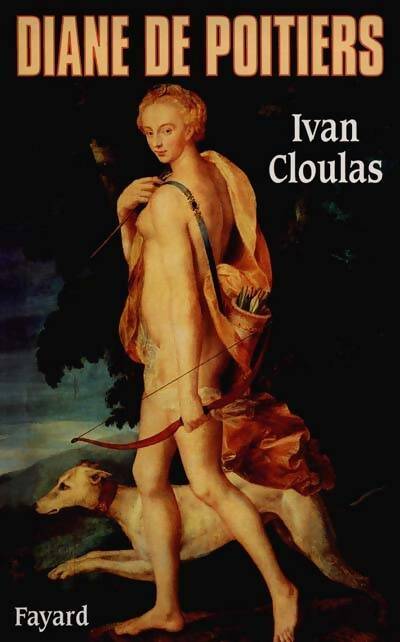 Diane de Poitiers - Ivan Cloulas - Biographies historiques - Livre