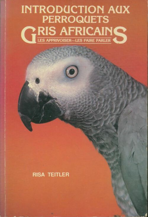 Introduction aux perroquets gris africains : Les apprivoiser, les faire parler - Risa Teitler - T. F.H. Publications - Livre