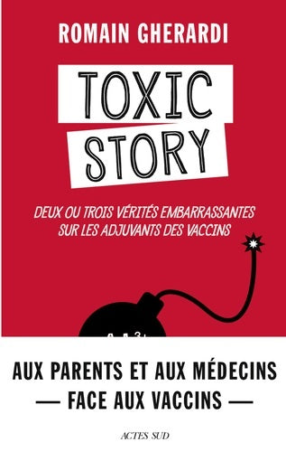 Toxic story - deux ou trois vérités embarrassantes sur les vaccins et leurs adjuvants - Romain Gherardi - Questions de santé - Livre