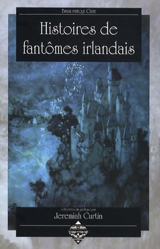Histoires de fantômes irlandais - Jeremiah Curtin - Petite bibliothèque celte - Livre