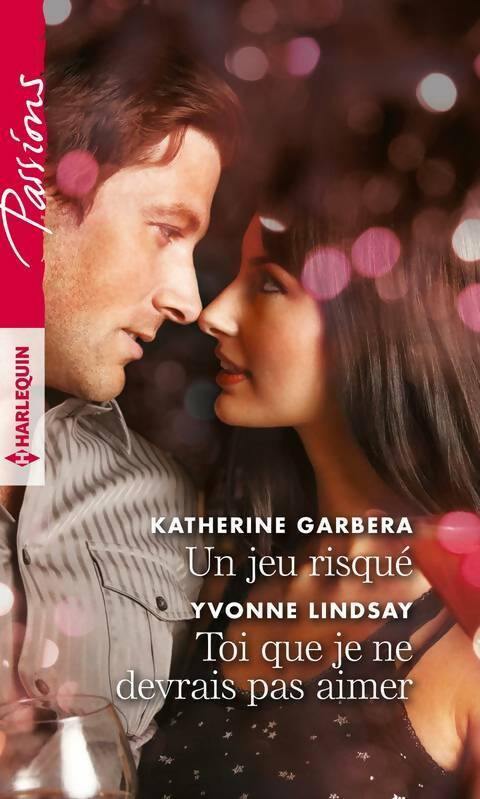 Un jeu risqué - toi que je ne devrais pas aimer - Katherine Garbera - Passions - Livre