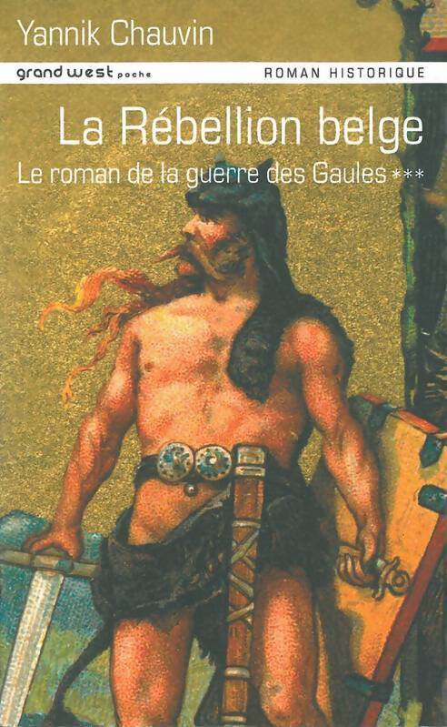 Le roman de la guerre des Gaules Tome II : La rébellion belge - Yannik Chauvin - Grand West poche - Livre