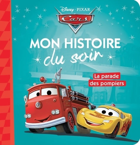 Cars : La parade des pompiers - Disney - Mon histoire du soir - Livre