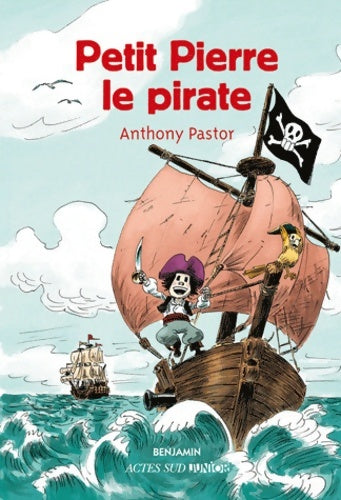 Petit Pierre le pirate - Anthony Pastor - Actes Sud Benjamin - Livre