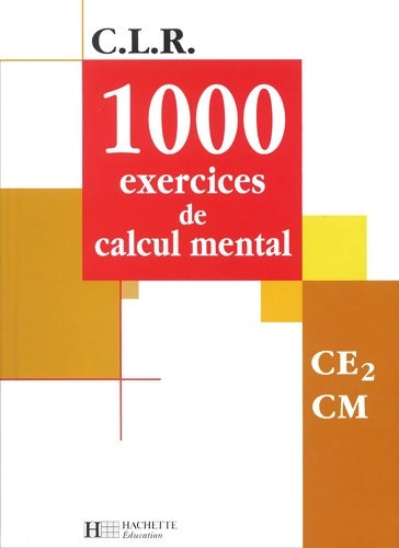 C. L. R. : 1000 exercices de calcul mental CE2 cm (manuel) - Jean-Claude Lucas - CLR - Livre