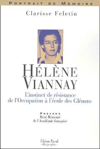 Hélène viannay : L'instinct de résistance de l'occupation à l'école des glénans - Clarisse Feletin - Portrait de mémoire - Livre