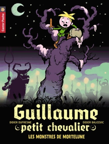 Guillaume petit chevalier : Les monstres de Mortelune - Didier Dufresne - Castor Benjamin - Livre