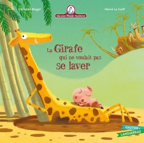 Mamie poule raconte - la girafe qui ne voulait pas se laver - Christine Beigel - Gautier GF - Livre