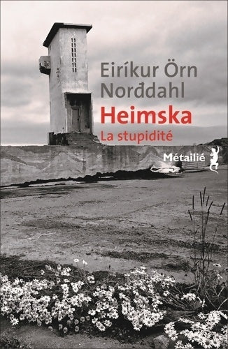 Heimska : La stupidité - Eiríkur Örn Norðdahl - Bibliothèque nordique - Livre