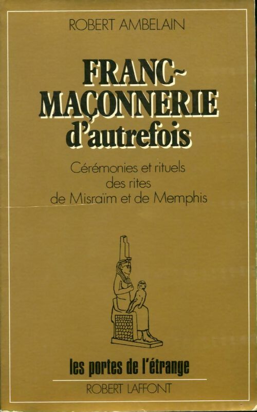 Franc-maçonnerie d'autrefois. Cérémonies et rituels des rites de Misraïm et de Memphis - Robert Ambelain - Les portes de l'étrange - Livre