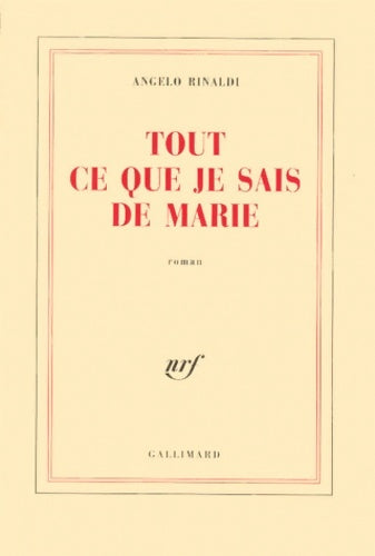 Tout ce que je sais de Marie - Angelo Rinaldi - Blanche - Livre