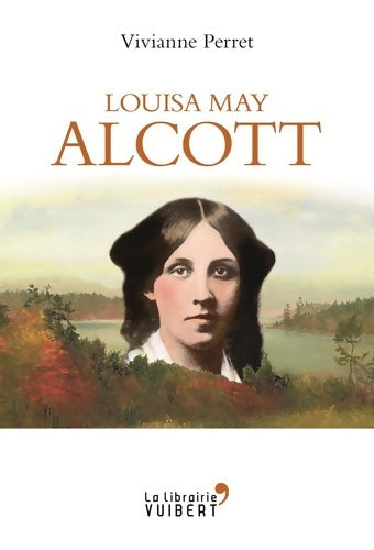 Louisa May Alcott, la mère des filles du docteur March - 1832-1888 - Vivianne Perret - Vuibert GF - Livre