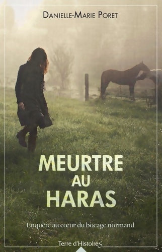 Meurtre au haras. Enquête au coeur du bocage normand - Danielle-marie Poret - Terre d'histoires GF - Livre