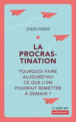 La procrastination - John D. Perry - Les Grands Mots - Livre