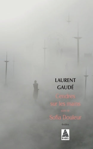 Cendres sur les mains / Sofia Douleur - Laurent Gaudé - Babel - Livre