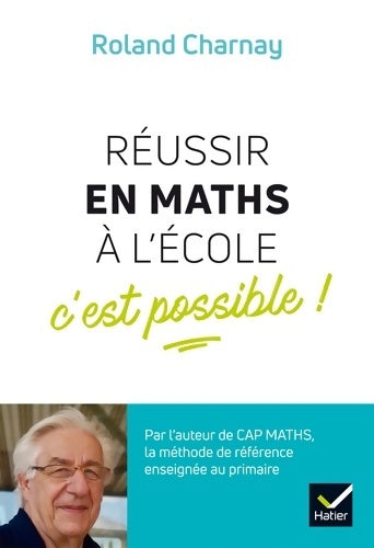 Réussir en maths à l'école c'est possible ! - Roland Charnay - Hatier GF - Livre