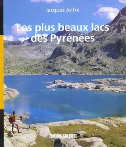 Les plus beaux lacs des Pyrénées - Jacques Jolfre - Sud ouest GF - Livre