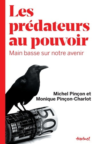 Les prédateurs au pouvoir. Main basse sur notre avenir - Monique Pinçon-Charlot - Textuel GF - Livre