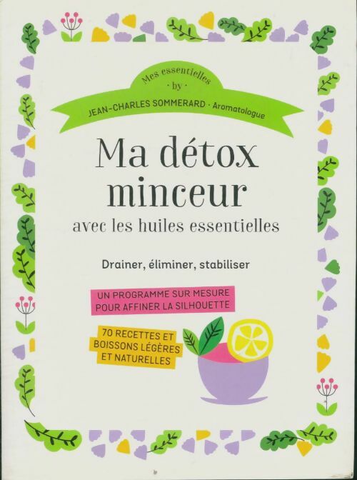 Ma détox-minceur avec les huiles essentielles - Jean-Charles Sommerard - Mes essentielles - Livre