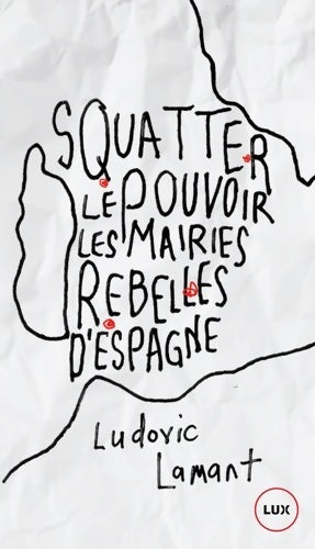 Squatter le pouvoir. Les mairies d'Espagne - Ludovic Lamant - Lux - Livre