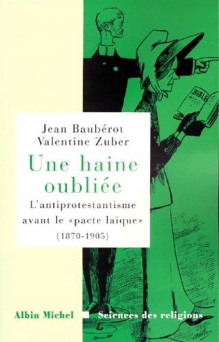Une haine oubliée : L'antiprotestantisme avant le « pacte laïque » (1870-1905) (sciences des religions) - Jean Baubérot - Sciences des religions - Livre