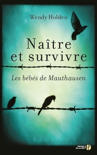 Naître et survivre - Wendy Holden - Presses de la Cité GF - Livre