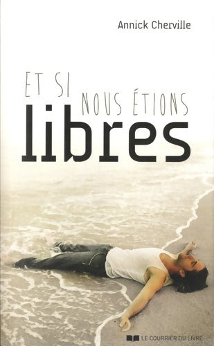 Et si nous étions libres - Annick Cherville - Le courrier du livre - Livre