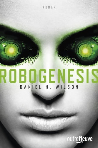 Robogenesis - Daniel H. Wilson - Outre Fleuve - Livre