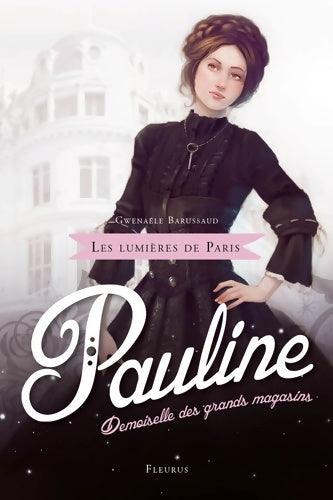Les lumières de Paris Tome I : Pauline demoiselle des grands magasins - Gwenaele Barussaud-robert - Les lumières de Paris - Livre